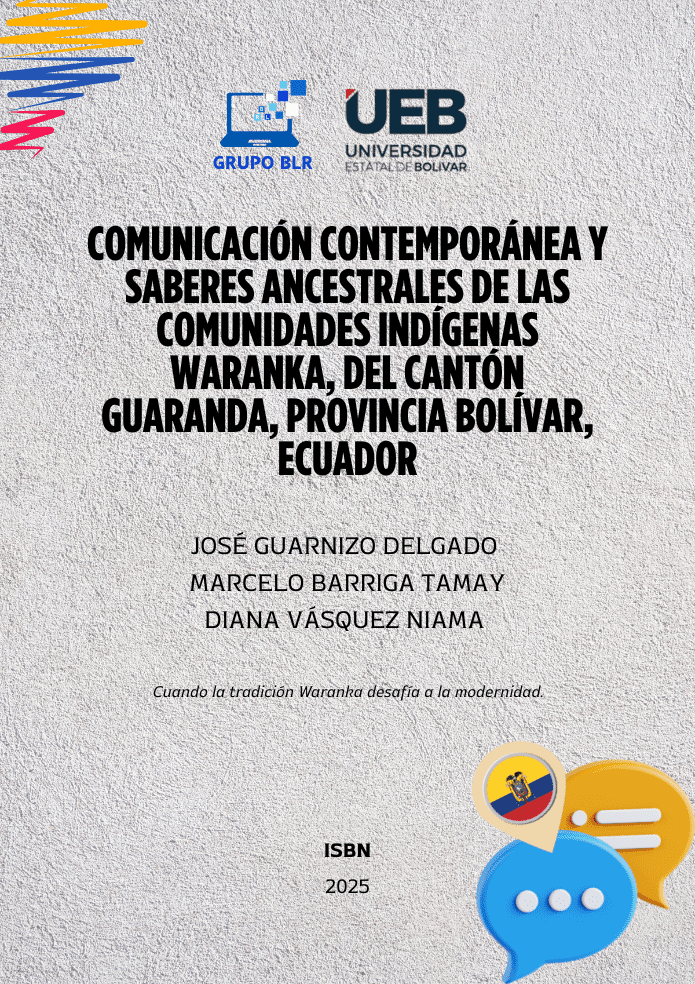 COMUNICACIÓN CONTEMPORÁNEA Y SABERES ANCESTRALES DE LAS COMUNIDADES INDÍGENAS WARANKA, DEL CANTÓN GUARANDA, PROVINCIA BOLÍVAR, ECUADOR